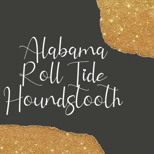 Alabama/Roll Tide/Houndstooth